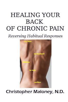 Healing Your Back Of Chronic Pain: Reversing Habitual Responses 1