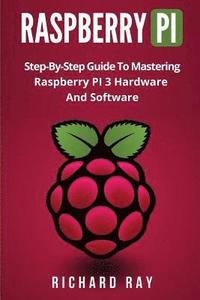 bokomslag Raspberry Pi: Step-By-Step Guide to Mastering Raspberry Pi 3 Hardware and Software (Raspberry Pi 3, Raspberry Pi Programming, Python