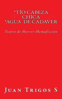 bokomslag Tío Cabeza Chica Agua de Cadáver: Teatro de Horror-Hemoficción