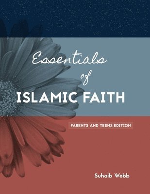 Essentials of Islamic Faith: For Parents and Teens 1