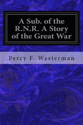 bokomslag A Sub. of the R.N.R. A Story of the Great War