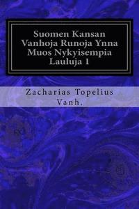 bokomslag Suomen Kansan Vanhoja Runoja Ynna Muos Nykyisempia Lauluja 1