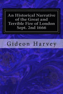 bokomslag An Historical Narrative of the Great and Terrible Fire of London Sept. 2nd 1666