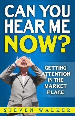 bokomslag Can You Hear Me Now?: Getting attention in the market place