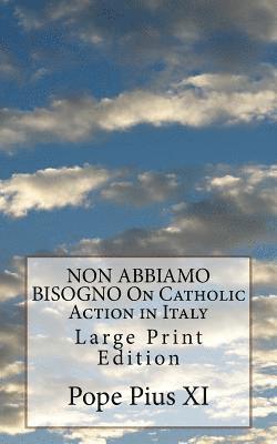 Pope Pius XI - NON ABBIAMO BISOGNO On Catholic Action in Italy: Large Print Edition, Häftad