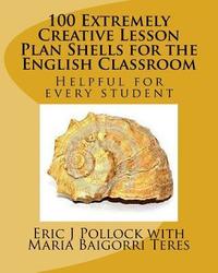 bokomslag 100 Extremely Creative Lesson Plan Shells for the English Classroom