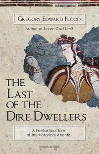 bokomslag The Last of the Dire Dwellers: A Fantastical Tale of the Historical Atlantis