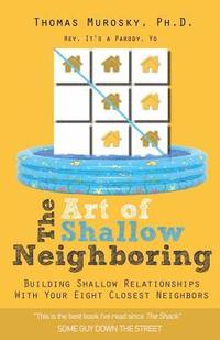 bokomslag The Art of Shallow Neighboring: Building Shallow Relationships With Your Eight Closest Neighbors
