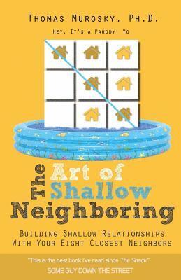 The Art of Shallow Neighboring: Building Shallow Relationships With Your Eight Closest Neighbors 1