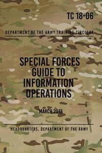 bokomslag TC 18-06 Special Forces Guide to Information Operations: March 2013