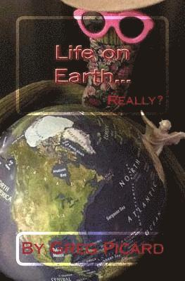 Life On Earth...Really? 1