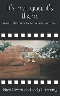 bokomslag It's not you, it's them.: Realistic Affirmations for People with Toxic Parents