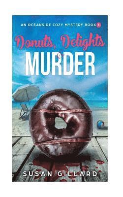 Donuts, Delights & Murder: An Oceanside Cozy Mystery - Book 1 1