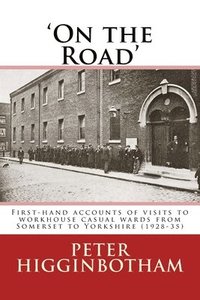 bokomslag On the Road: First-hand accounts of visits to workhouse casual wards from Somerset to Yorkshire (1928-35)