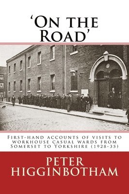 On the Road: First-hand accounts of visits to workhouse casual wards from Somerset to Yorkshire (1928-35) 1