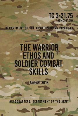 TC 3-21.75 The Warrior Ethos and Soldier Combat Skills: August 2013 1