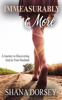 bokomslag Immeasurably More: A Journey to Discovering God as Your Husband