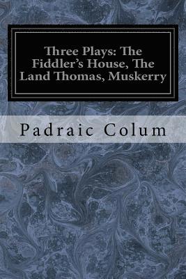 Three Plays: The Fiddler's House, The Land Thomas, Muskerry 1