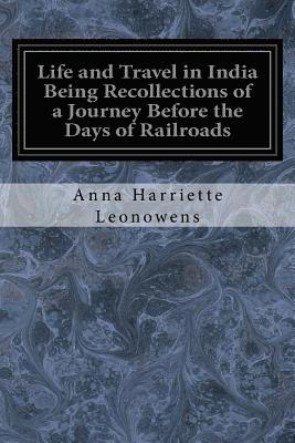 Life and Travel in India Being Recollections of a Journey Before the Days of Railroads 1