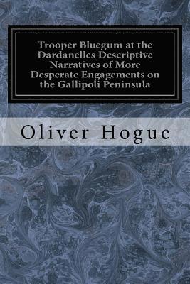 bokomslag Trooper Bluegum at the Dardanelles Descriptive Narratives of More Desperate Engagements on the Gallipoli Peninsula