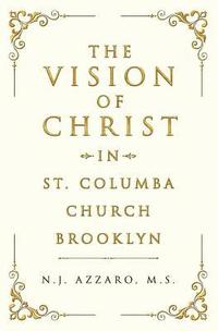 bokomslag The Vision of Christ In St. Columba Church Brooklyn