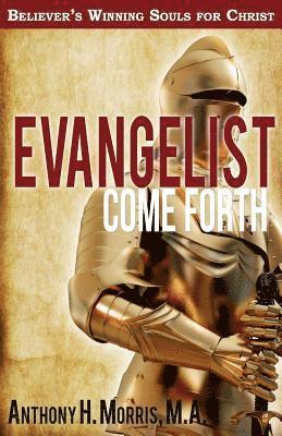 Evangelist Come Forth: Winning Souls for Christ 1