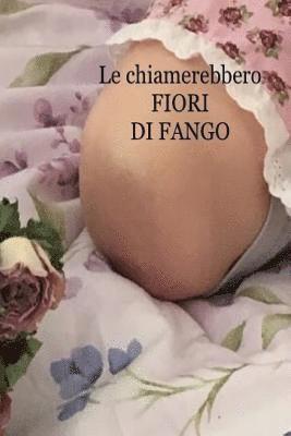 Le chiamerebbero fiori di fango 1