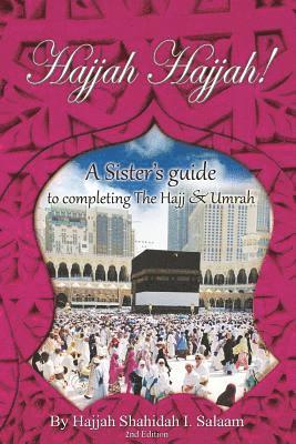 Hajjah Hajjah 2nd Edition: A Sisters Guide to completing the Hajj and Umrah 1