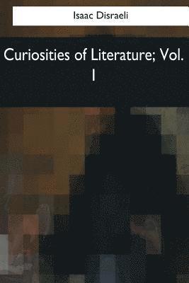 Curiosities of Literature: Vol. 1