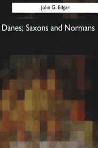 bokomslag Danes, Saxons and Normans: or, Stories of our ancestors