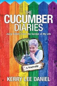 bokomslag The Cucumber Diaries: Juicy Tidbits from the Garden of My Life
