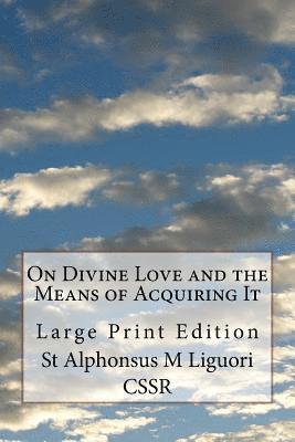 On Divine Love and the Means of Acquiring It: Large Print Edition 1