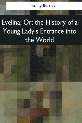 Evelina: Or, the History of a Young Lady's Entrance into the World