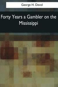 bokomslag Forty Years a Gambler on the Mississippi