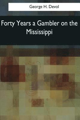 George H. Devol - Forty Years a Gambler on the Mississippi, Häftad