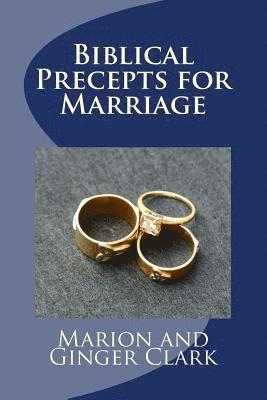 Marion and Ginger Clark - Biblical Precepts for Marriage: A Primer for Pre-Marriage Counsel, Häftad