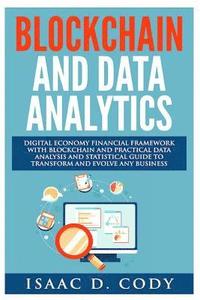 bokomslag Blockchain Technology And Data Analytics. Digital Economy Financial Framework With Practical Data Analysis And Statistical Guide to Transform And Evol