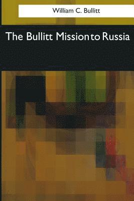 William C. Bullitt - The Bullitt Mission to Russia, Häftad