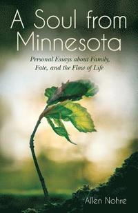 bokomslag A Soul from Minnesota: Personal Essays about Family, Fate, and the Flow of Life
