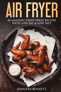 bokomslag Air Fryer Cookbook: 45 Amazingly Delicious And Quick Healthy Recipes With Pictures