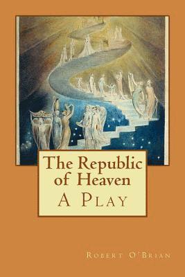 Robert O'Brian - The Republic of Heaven: A Play, Häftad