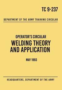 bokomslag TC 9-237 Welding Theory and Application: Operator's Circular May 1993