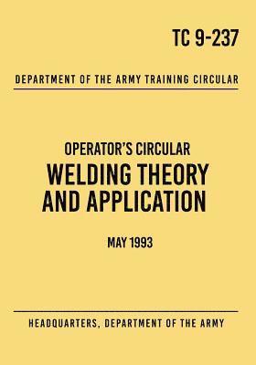 TC 9-237 Welding Theory and Application: Operator's Circular May 1993 1