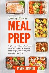 bokomslag Meal Prep: Beginner's Guide to Clean Eating and Recipes to Help You Lose Weight, Save Money, and Maximize Your Time