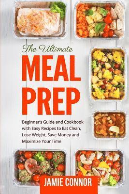 bokomslag Meal Prep: Beginner's Guide to Clean Eating and Recipes to Help You Lose Weight, Save Money, and Maximize Your Time