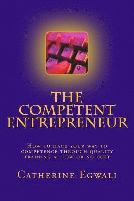 bokomslag The Competent Entrepreneur: How to hack your way to competence through quality training at low or no cost