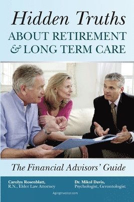 Hidden Truths About Retirement & Long Term Care: The Financial Advisors' Guide 1