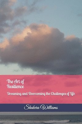 The Art of Resilience: Dreaming and Overcoming the Challenges of Life 1