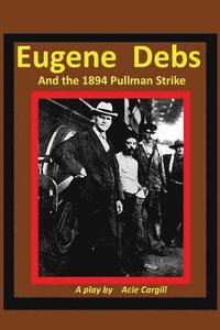 bokomslag Eugene Debs and the 1894 Pullman Strike: A Play