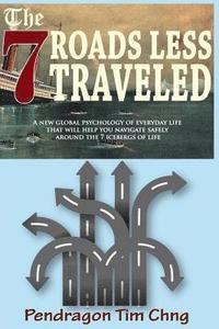 bokomslag The 7 Roads Less Traveled: A New Global Psychology of Everyday Life That Will Help You Navigate Safely Around the 7 Icebergs of Life